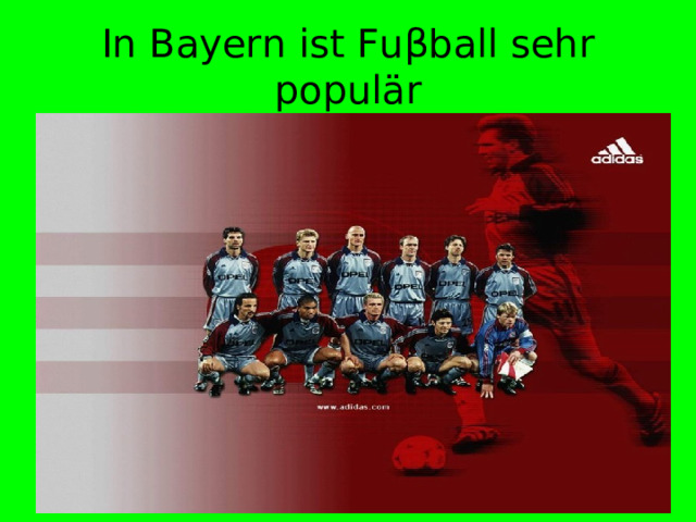 In Bayern ist Fu β ball sehr populär 