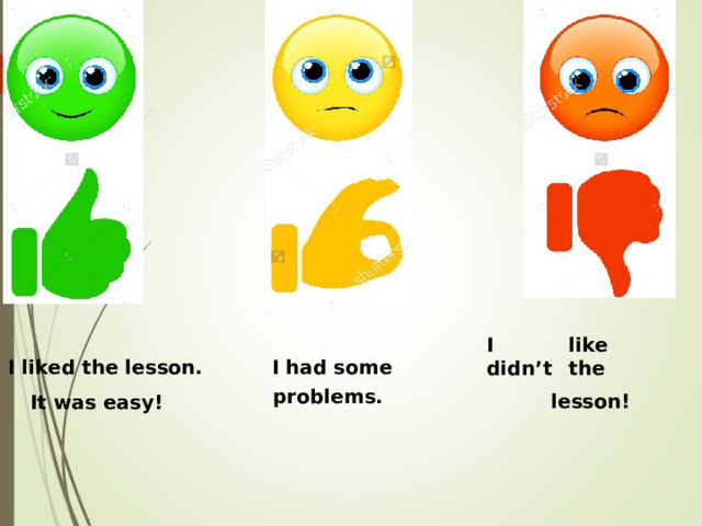 I didn’t   like the   I liked the lesson.  I had some  problems.  lesson!  It was easy!  