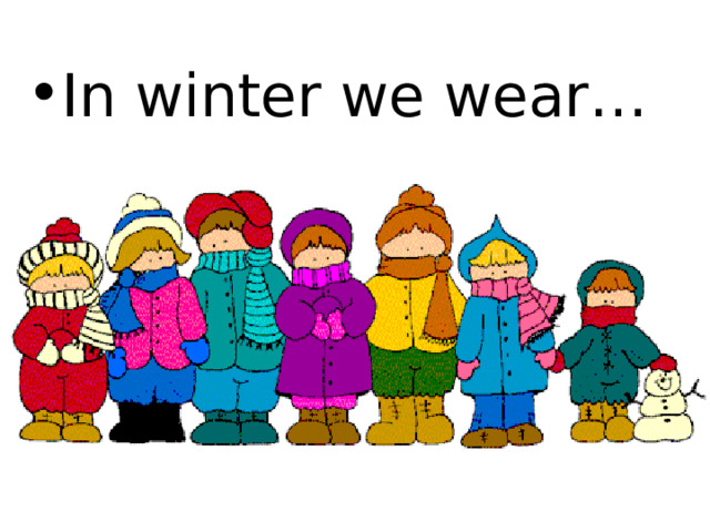 In winter we wear… 