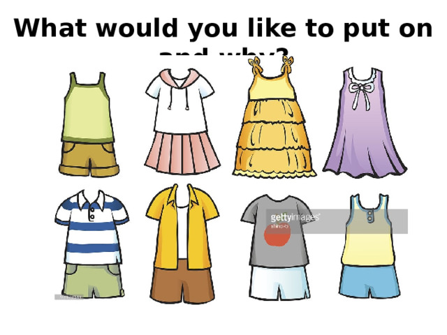 What would you like to put on and why? 