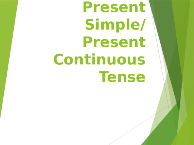 Present Simple/  Present Continuous Tense 