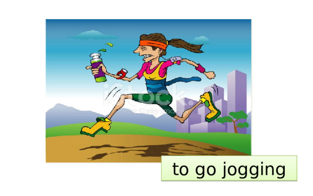 to go jogging 