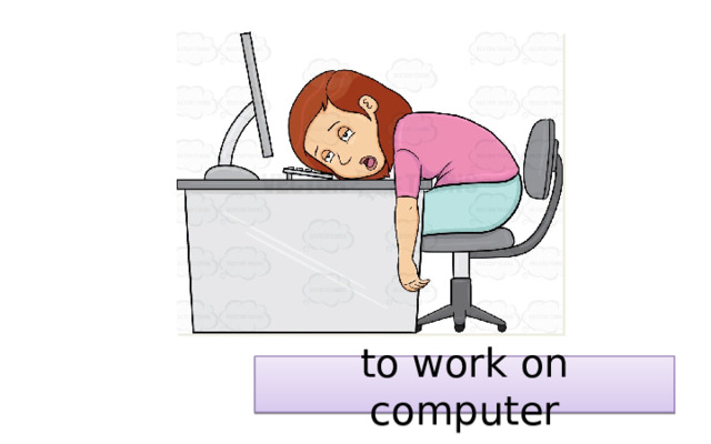 to work on computer 