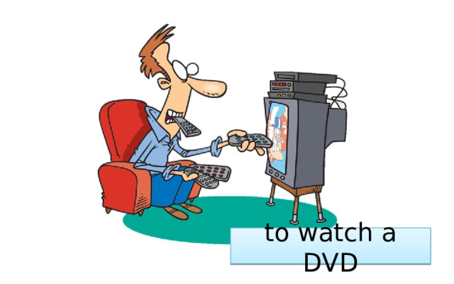 to watch a DVD 
