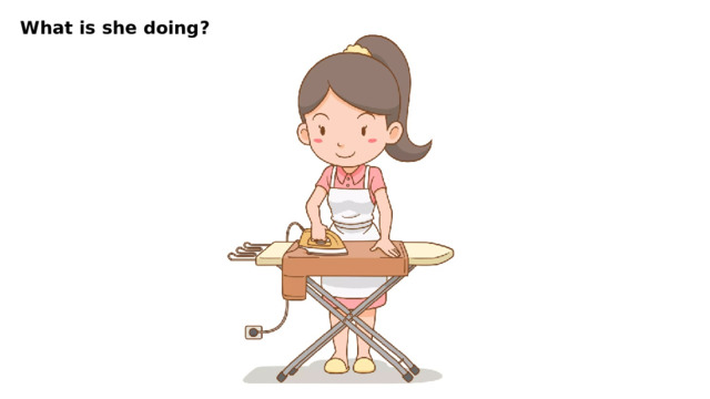 What is she doing? 