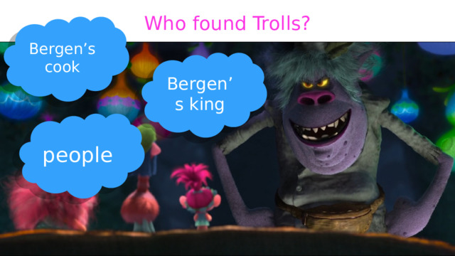 How many years couldn’t Bergens find Trolls? 20 10 30 