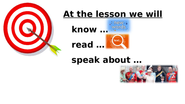 At the lesson we will  know …  read …  speak about … 