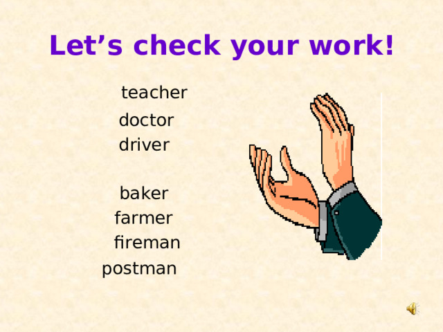 L et’s check your work ! teacher doctor driver baker farmer fireman p ostman  