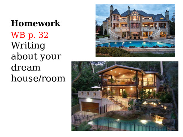 Homework WB p. 32 Writing about your dream house/room 