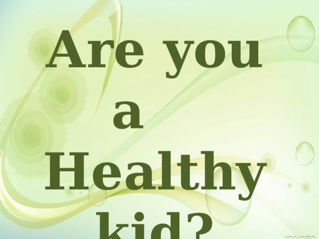 Аre you a Healthy kid? 