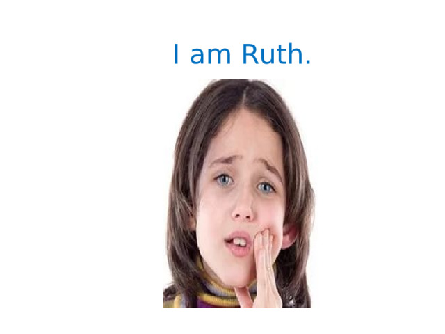 I am Ruth. 