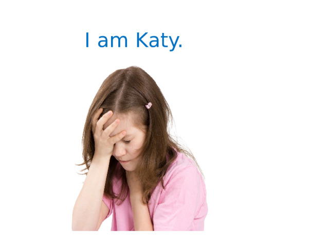 I am Katy. 