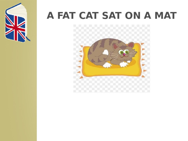 A FAT CAT SAT ON A MAT 1 
