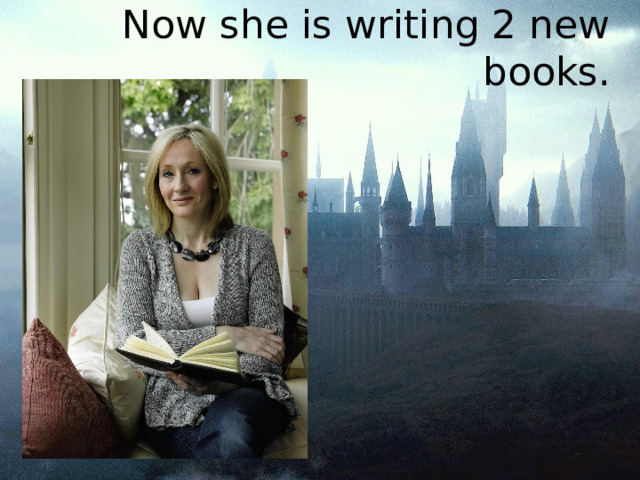 Now she is writing 2 new books.   