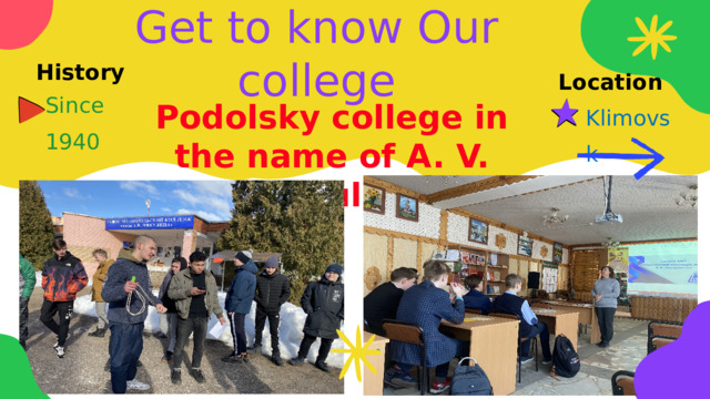 Get to know Our college History Location Since 1940 Klimovsk Podolsky college in the name of A. V. Nikulin 