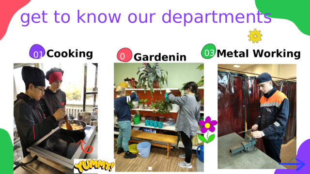 get to know our departments Metal Working Cooking 03 01 Gardening 02 