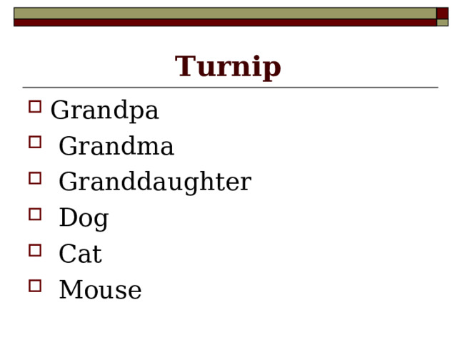 Turnip Grandpa  Grandma  Granddaughter  Dog  Cat  Mouse 