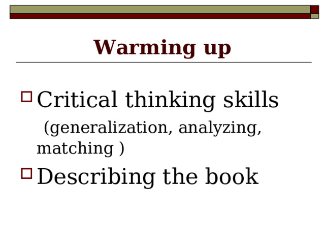 Warming up Critical thinking skills   (generalization, analyzing, matching ) Describing the book   