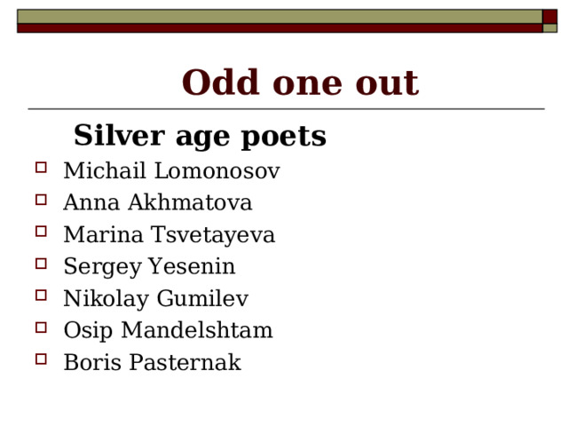  Odd one out  Silver age poets Michail Lomonosov Anna Akhmatova Marina Tsvetayeva Sergey Yesenin Nikolay Gumilev Osip Mandelshtam Boris Pasternak  