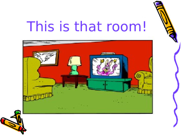 This is that room! 