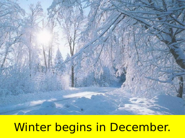 Winter begins in December. 