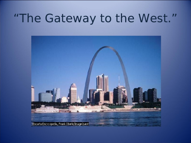 “ The Gateway to the West.” 
