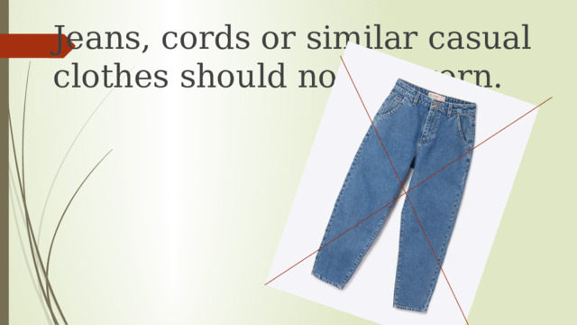 Jeans, cords or similar casual clothes should not be worn. 