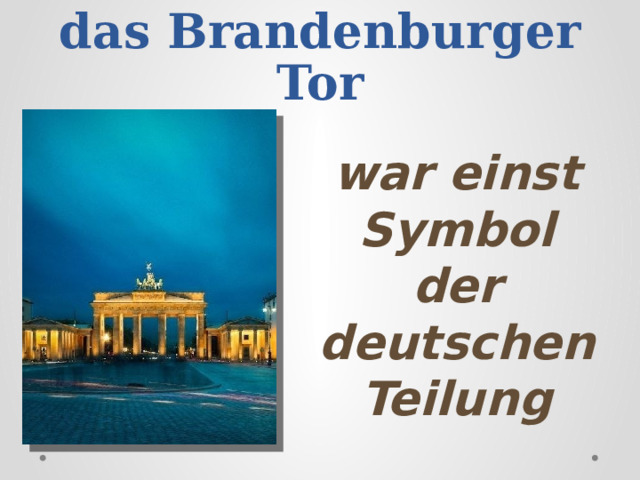 das Brandenburger Tor war einst Symbol der deutschen Teilung 