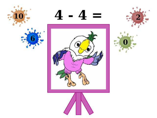 4 - 4 = 10 2 6 0 