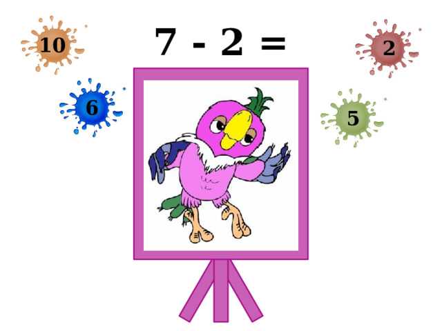 7 - 2 = 10 2 6 5 