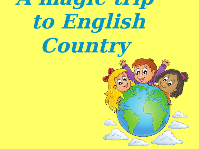 A magic trip  to English Сountry 