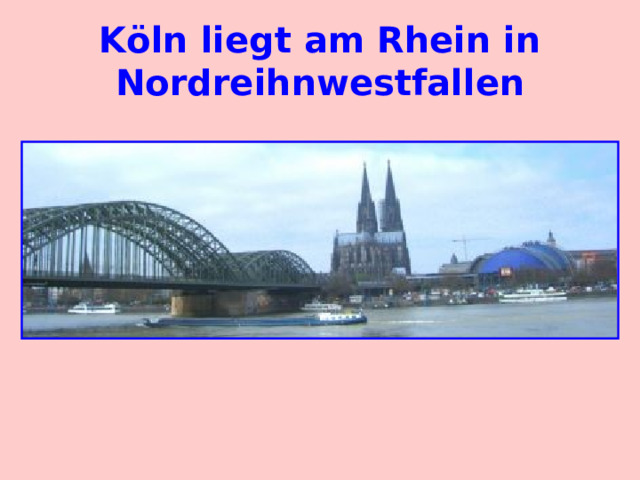 K öln liegt am Rhein in Nordreihnwestfallen 