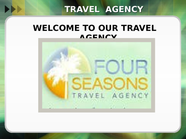 TRAVEL AGENCY WELCOME TO OUR TRAVEL AGENCY  
