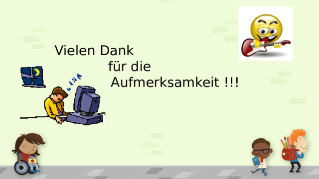 Vielen Dank    für die      Aufmerksamkeit !!! 