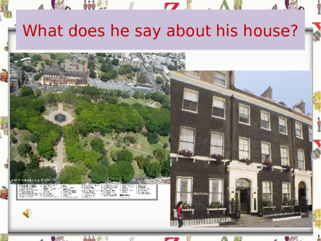 What does he say about his house? 