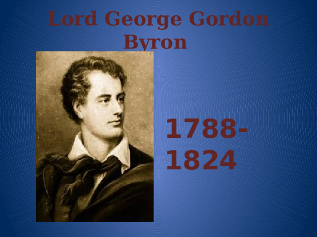 Lord George Gordon Byron    1788-1824 