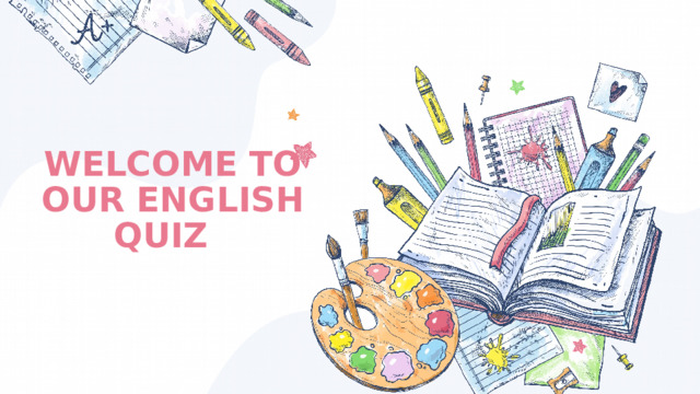 WELCOME TO OUR ENGLISH QUIZ 