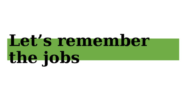 Let’s remember the jobs 