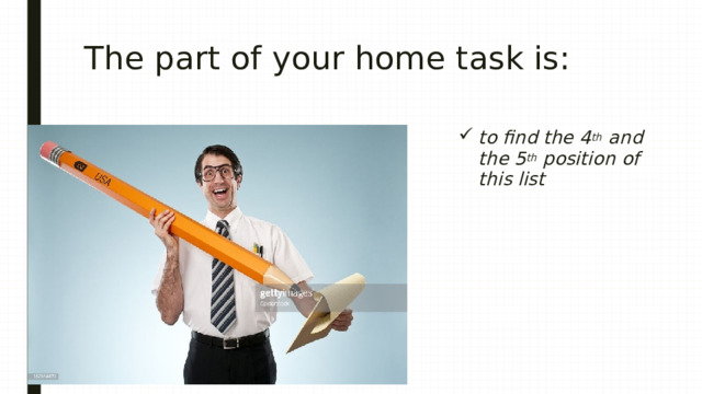 The part of your home task is: to find the 4 th and the 5 th position of this list 