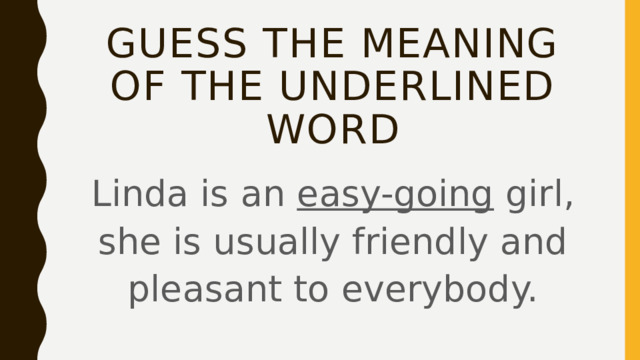 Guess the meaning of the underlined word Linda is an easy-going girl, she is usually friendly and pleasant to everybody. 
