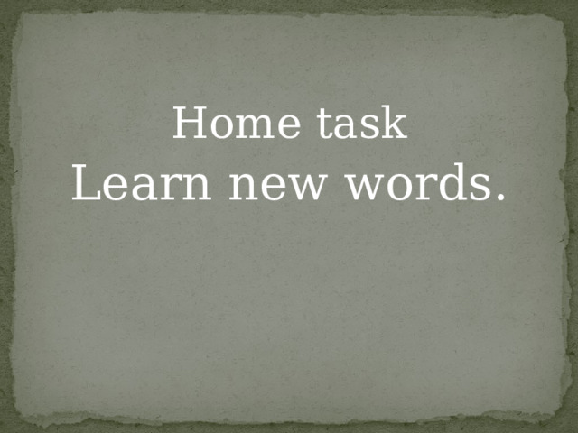 Home task Learn new words. 