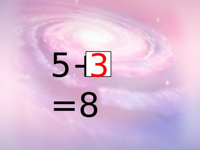 5+ =8 3 