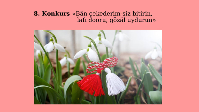  8. Konkurs «Bän çekederim-siz bitirin,   lafı dooru, gözäl uydurun» 