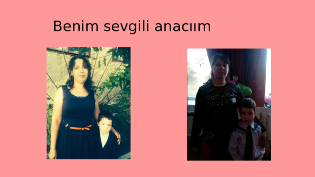 Benim sevgili anacıım 