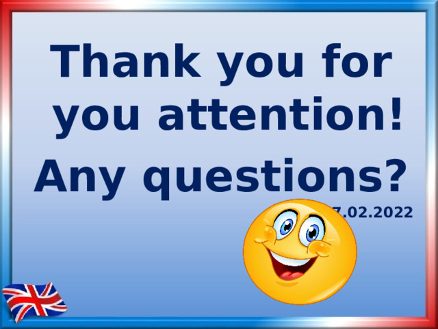Thank you for you attention! Any questions? 17.02.2022 