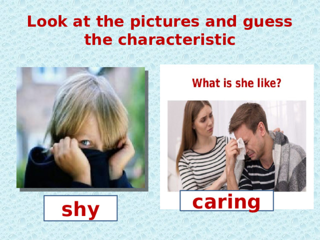 Look at the pictures and guess the characteristic caring shy 