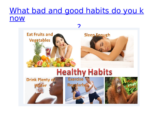 What bad and good habits do you know ? 