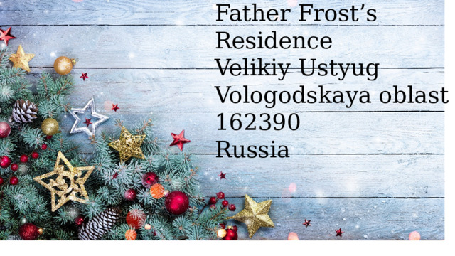 Father Frost’s Residence  Velikiy Ustyug Vologodskaya oblast 162390 Russia  