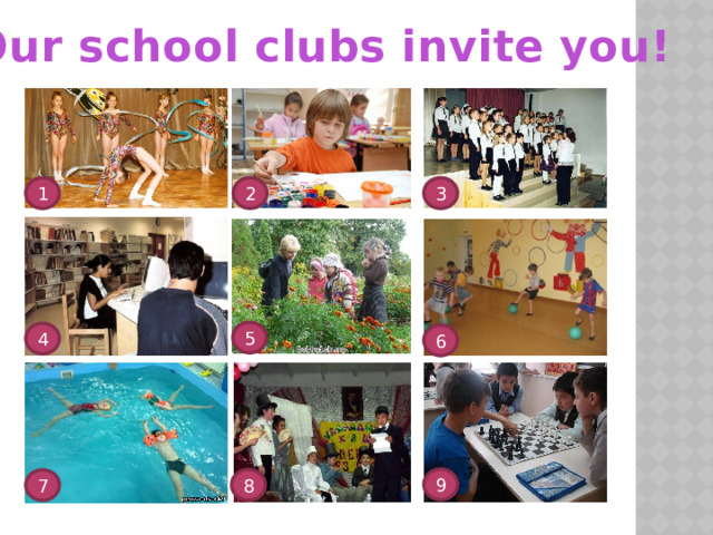 Our school clubs invite you! 2 1 3 5 4 6 9 8 7 