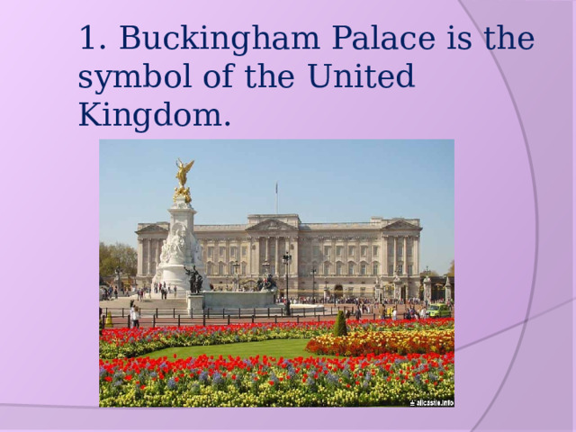 1. Buckingham Palace is the symbol of the United Kingdom.   